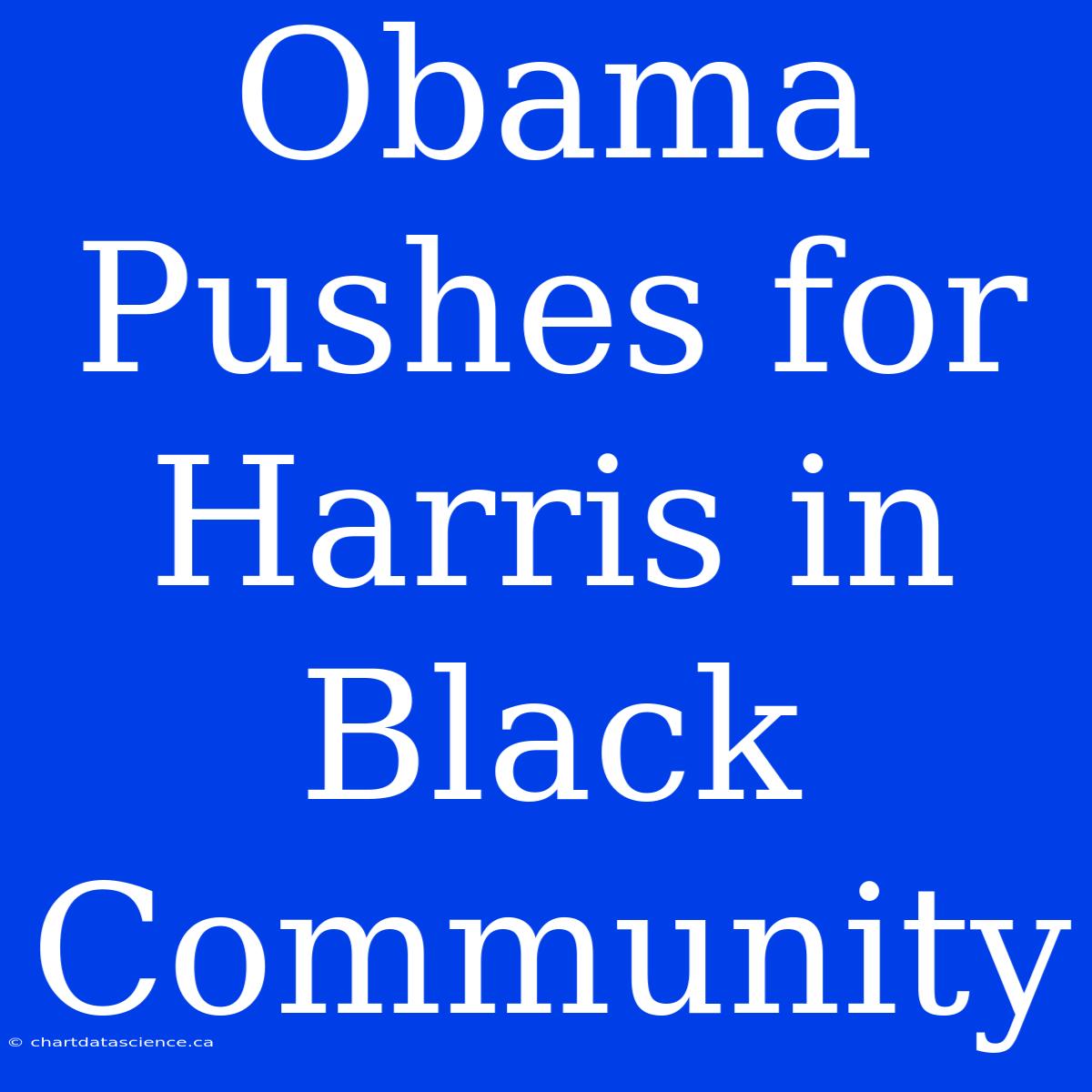 Obama Pushes For Harris In Black Community