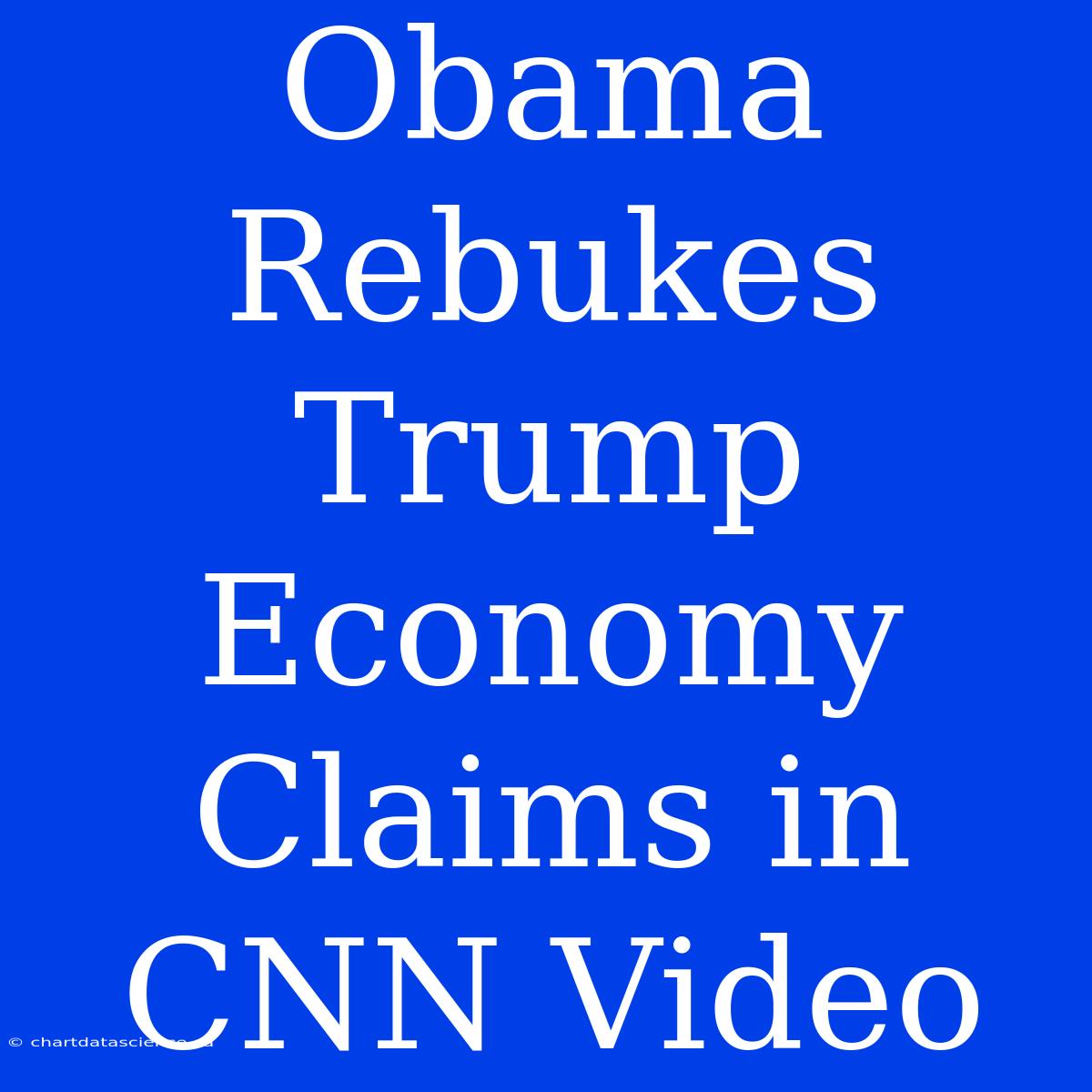 Obama Rebukes Trump Economy Claims In CNN Video