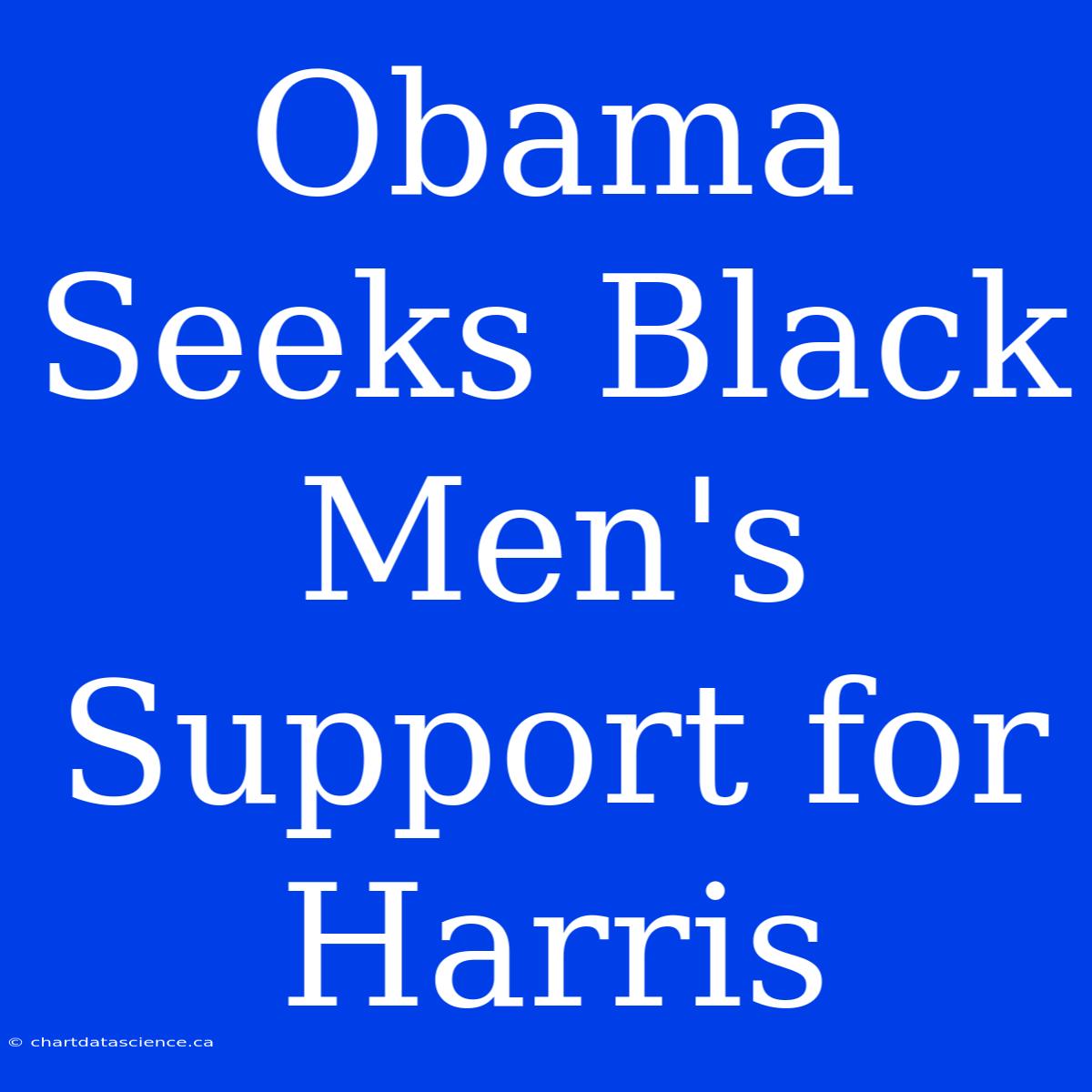 Obama Seeks Black Men's Support For Harris