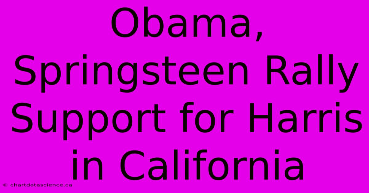 Obama, Springsteen Rally Support For Harris In California 