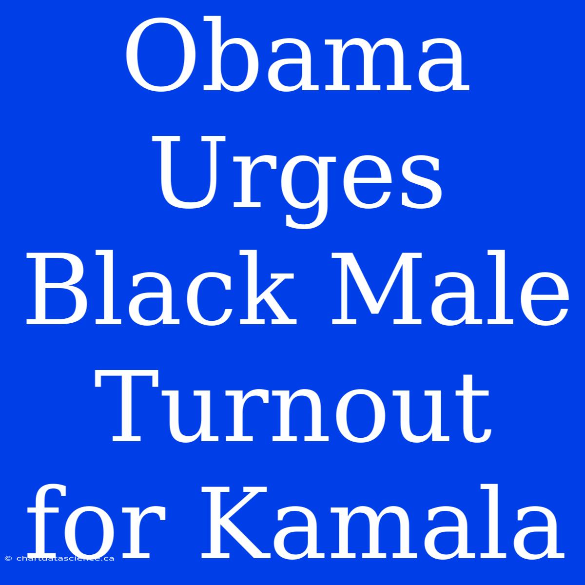 Obama Urges Black Male Turnout For Kamala