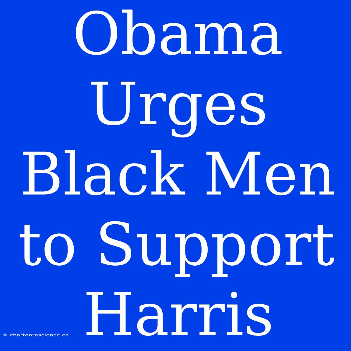 Obama Urges Black Men To Support Harris