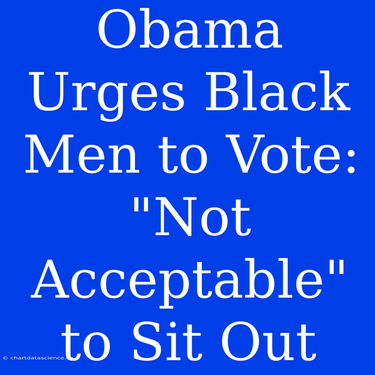 Obama Urges Black Men To Vote: 