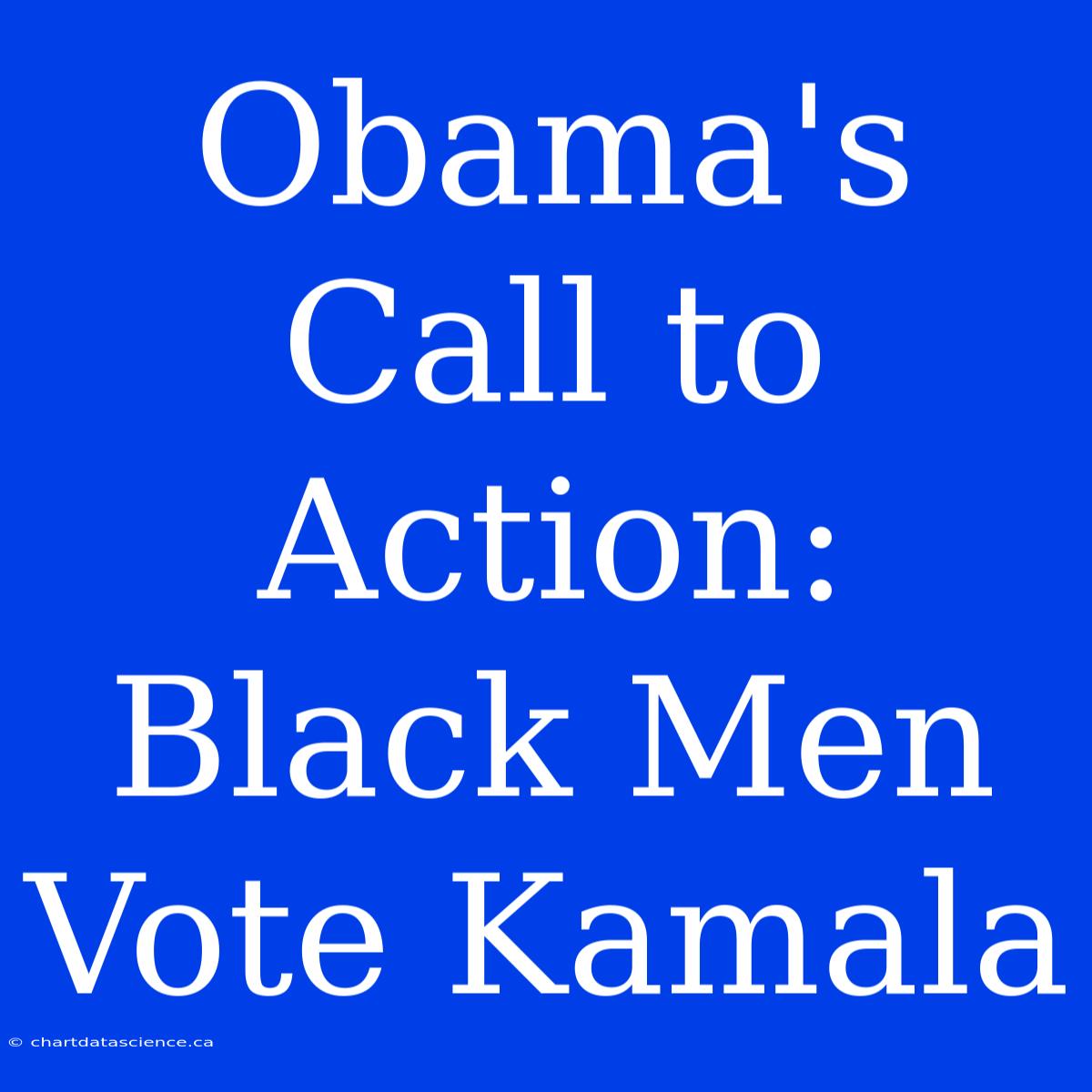 Obama's Call To Action: Black Men Vote Kamala