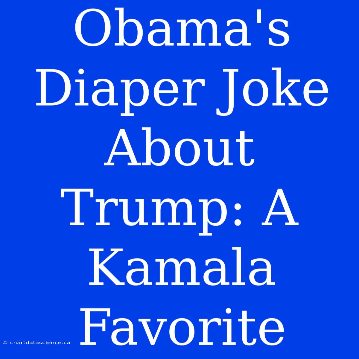 Obama's Diaper Joke About Trump: A Kamala Favorite