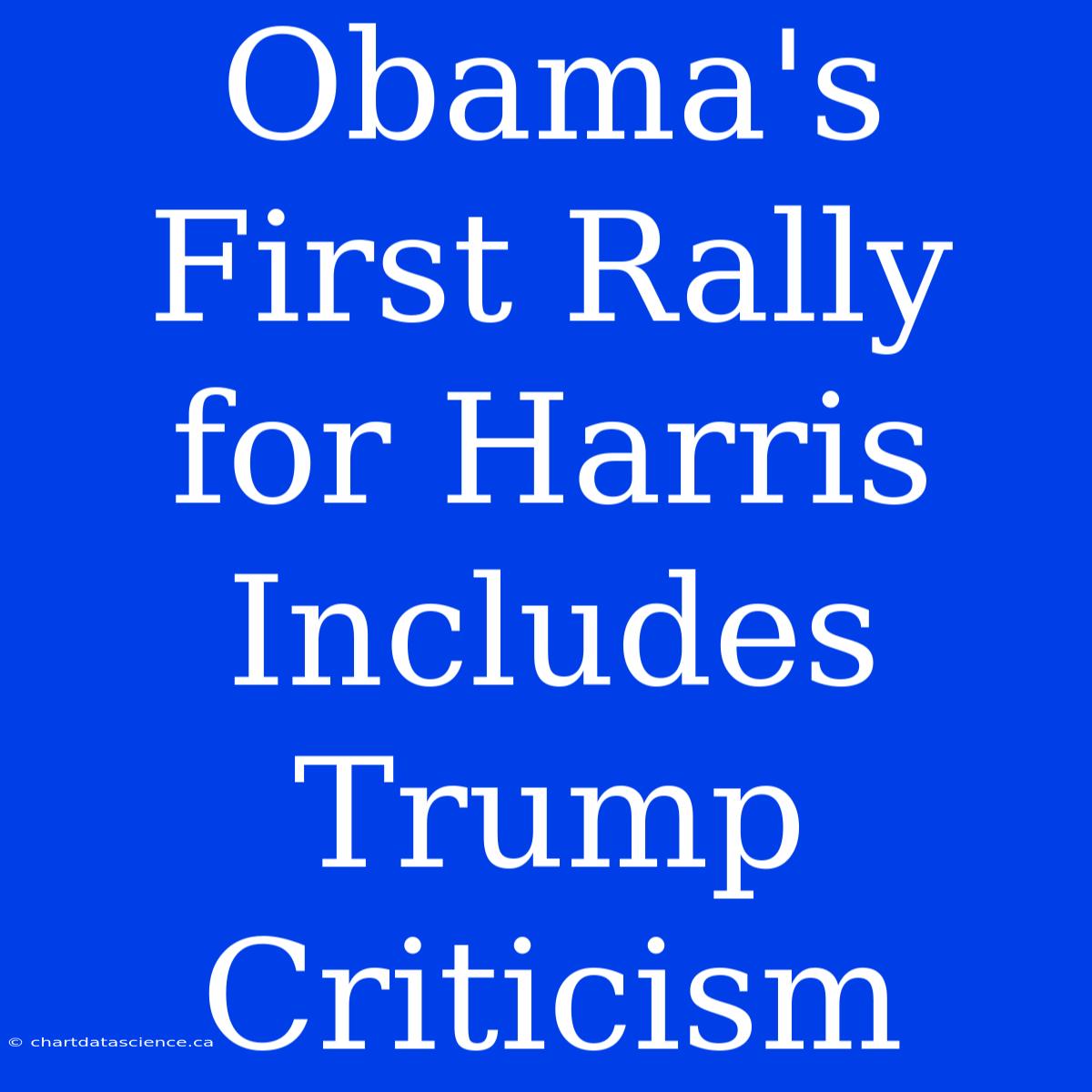 Obama's First Rally For Harris Includes Trump Criticism