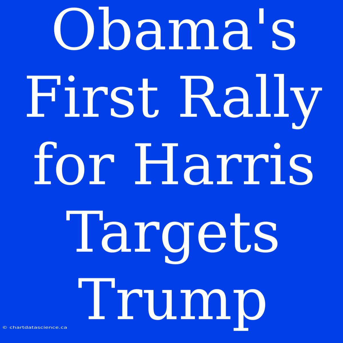 Obama's First Rally For Harris Targets Trump