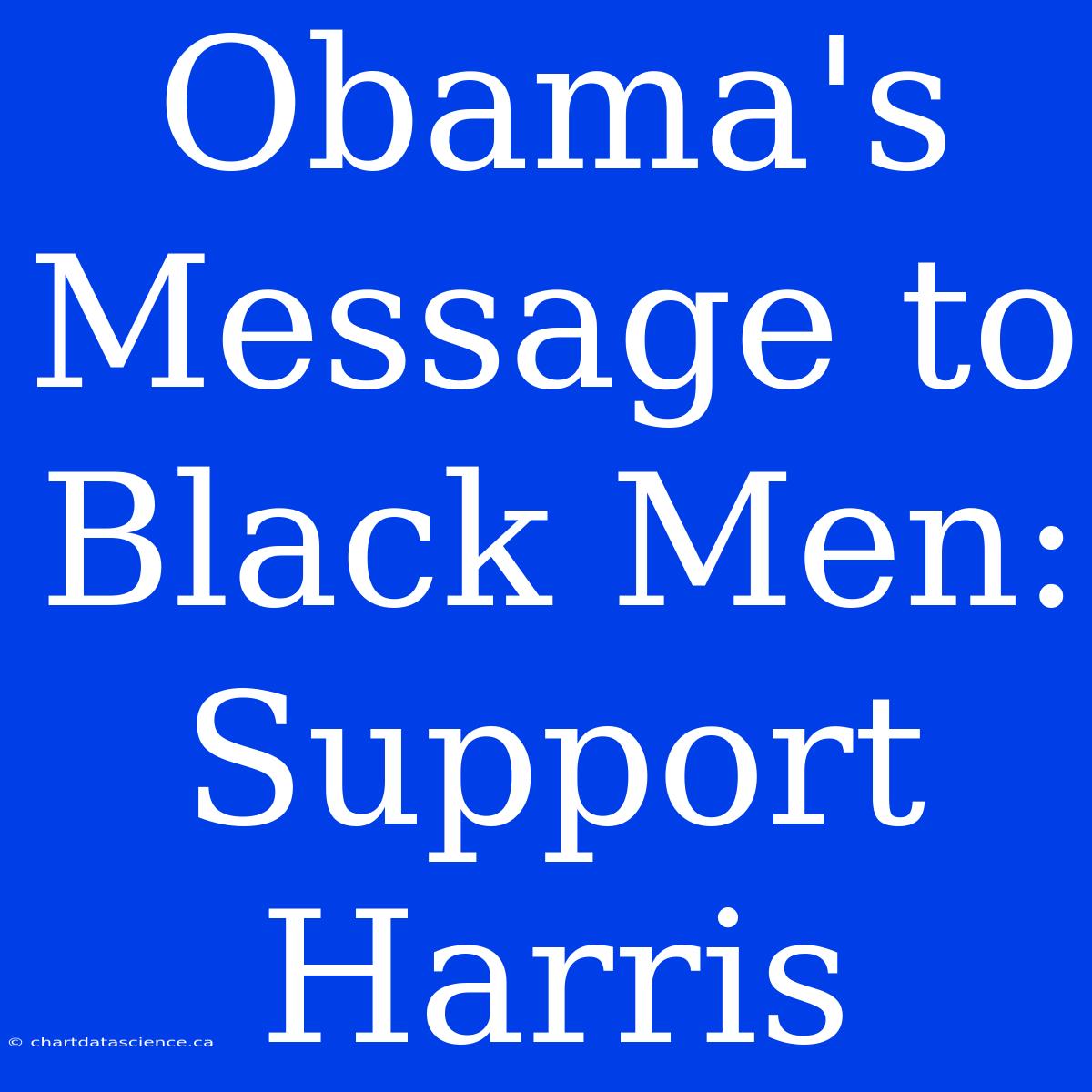 Obama's Message To Black Men: Support Harris