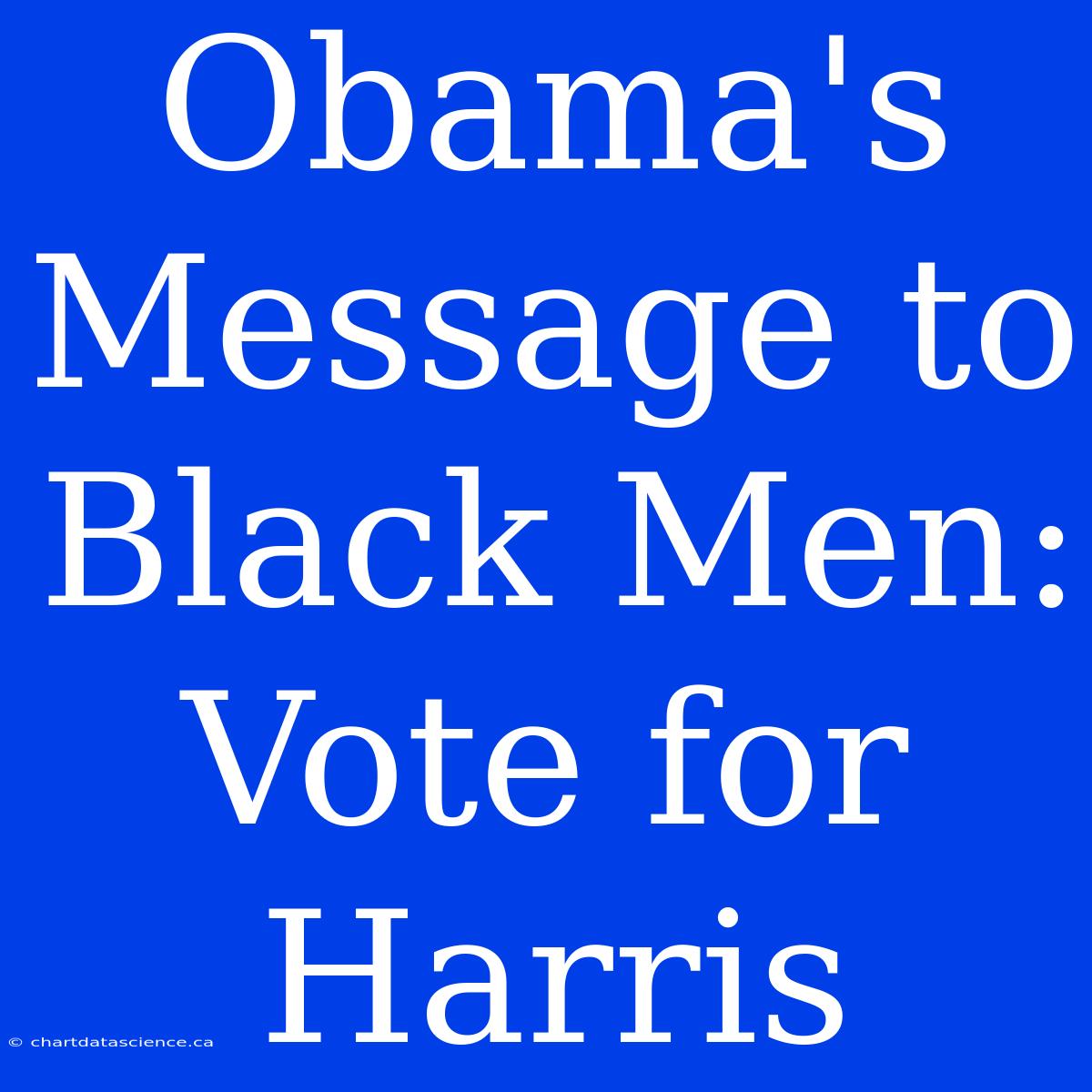 Obama's Message To Black Men: Vote For Harris