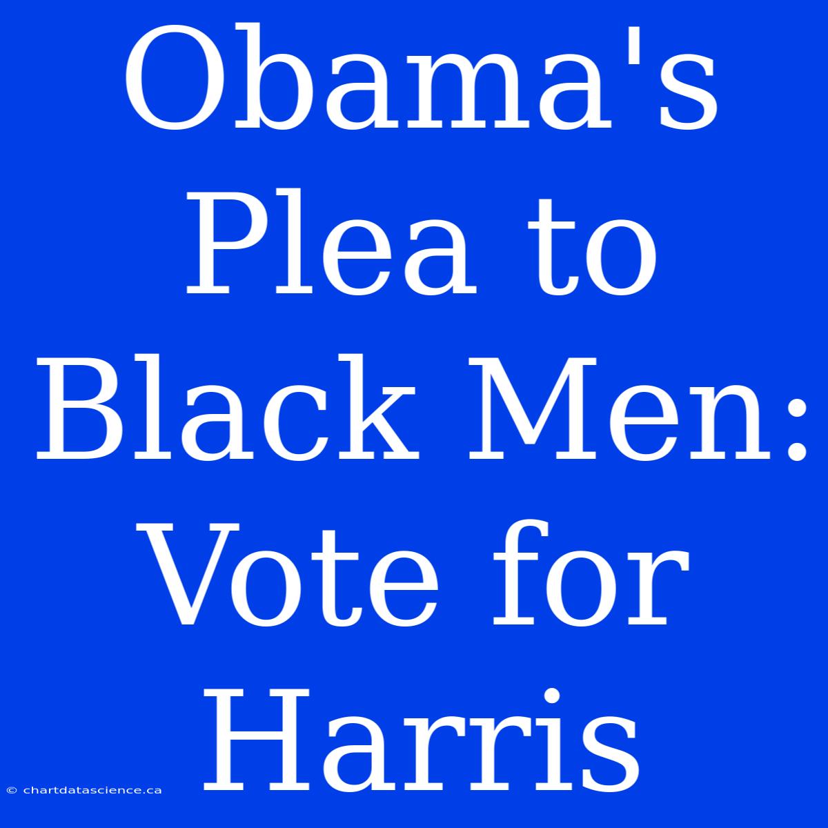 Obama's Plea To Black Men: Vote For Harris