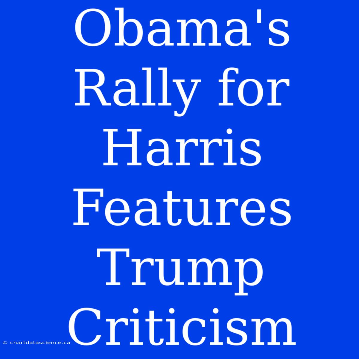 Obama's Rally For Harris Features Trump Criticism