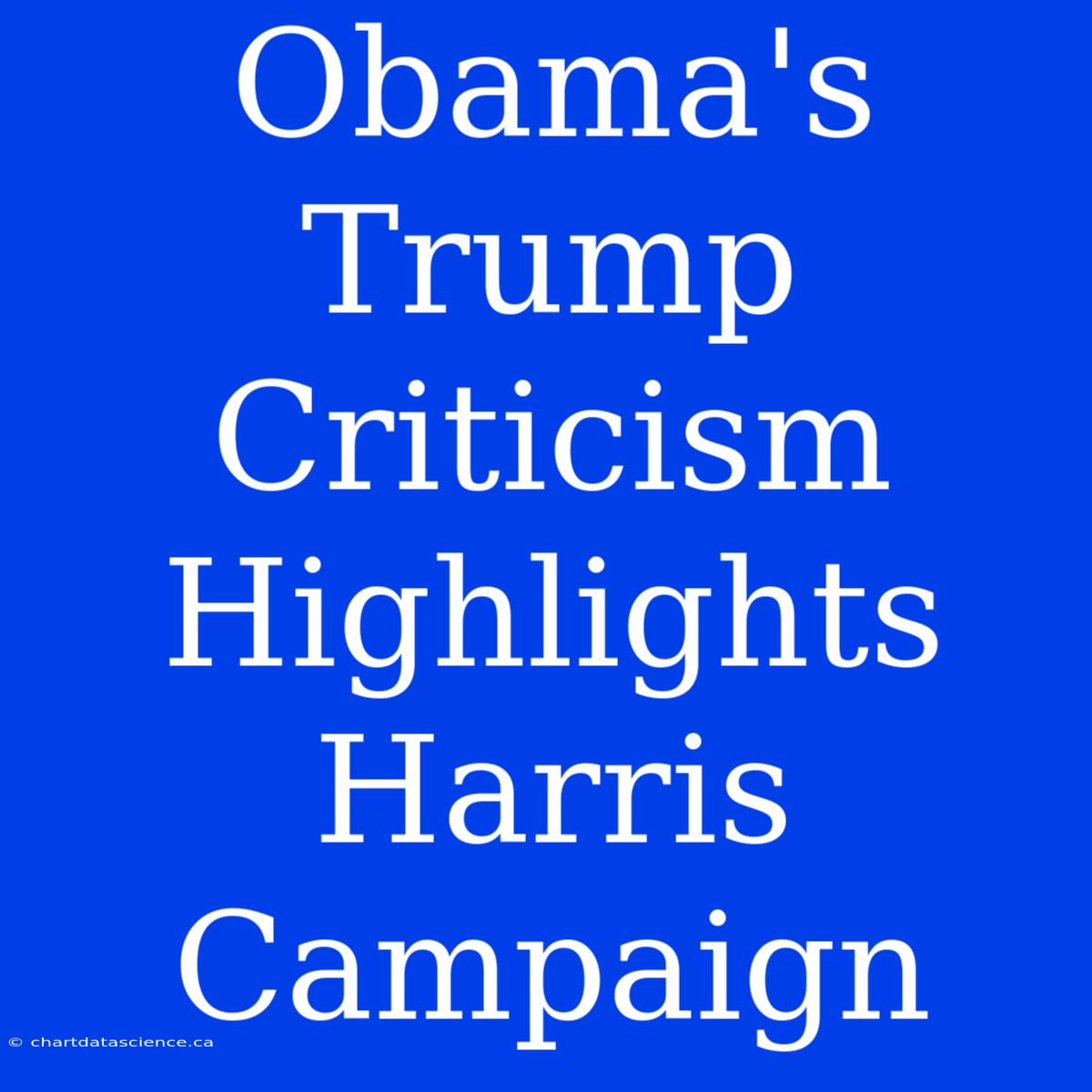 Obama's Trump Criticism Highlights Harris Campaign