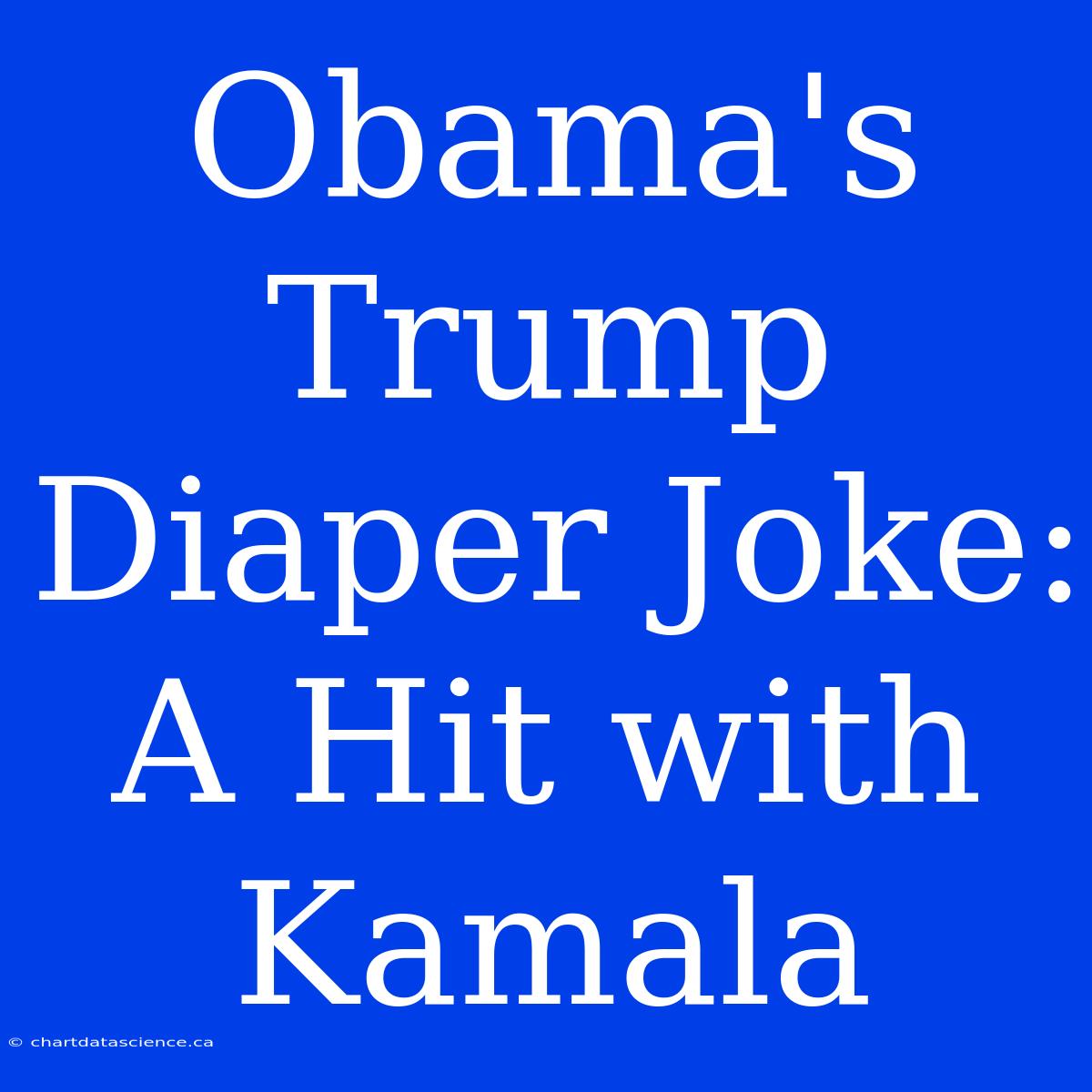 Obama's Trump Diaper Joke: A Hit With Kamala