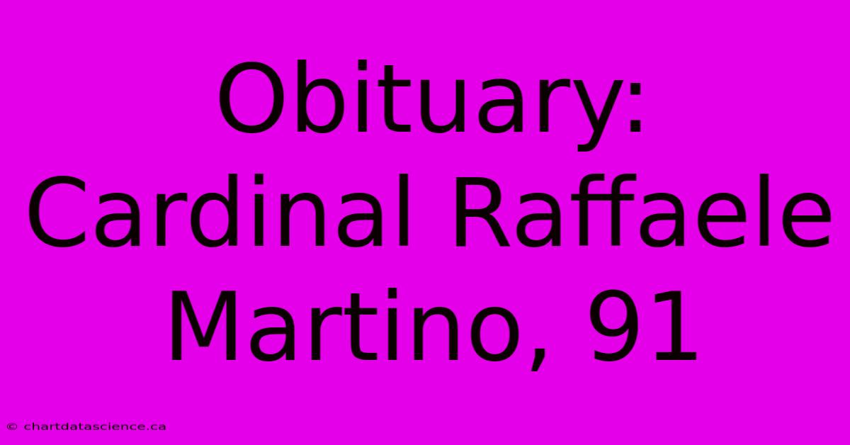 Obituary: Cardinal Raffaele Martino, 91