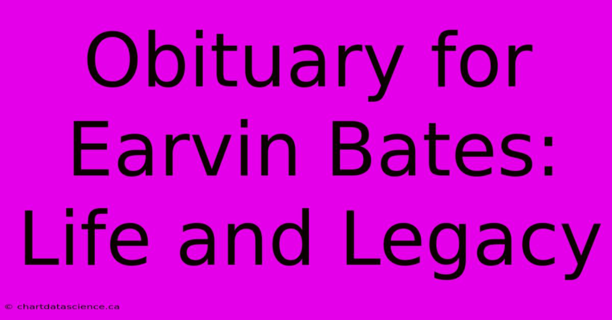 Obituary For Earvin Bates: Life And Legacy