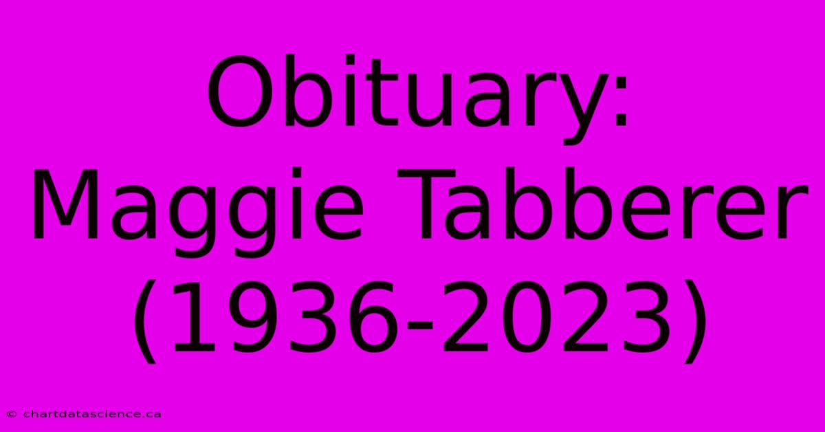 Obituary: Maggie Tabberer (1936-2023)