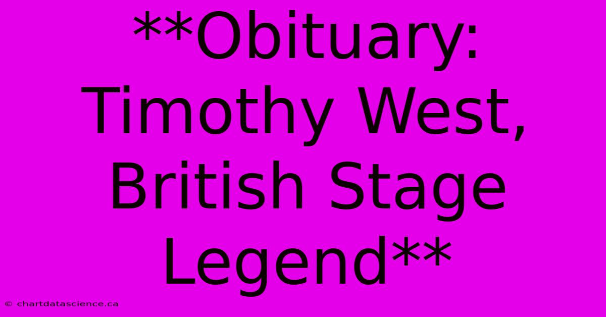 **Obituary: Timothy West, British Stage Legend** 