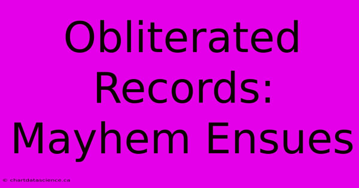 Obliterated Records: Mayhem Ensues