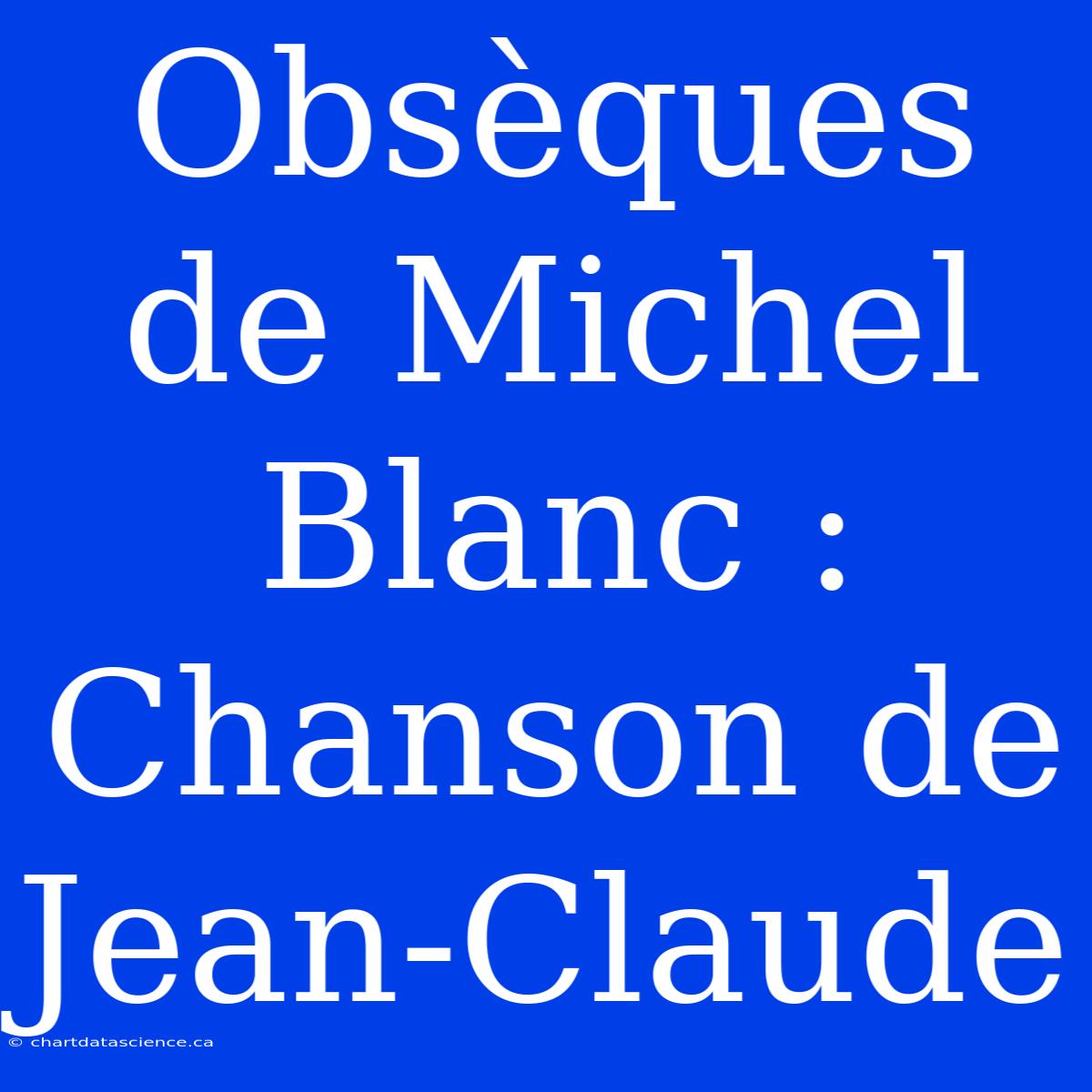 Obsèques De Michel Blanc : Chanson De Jean-Claude