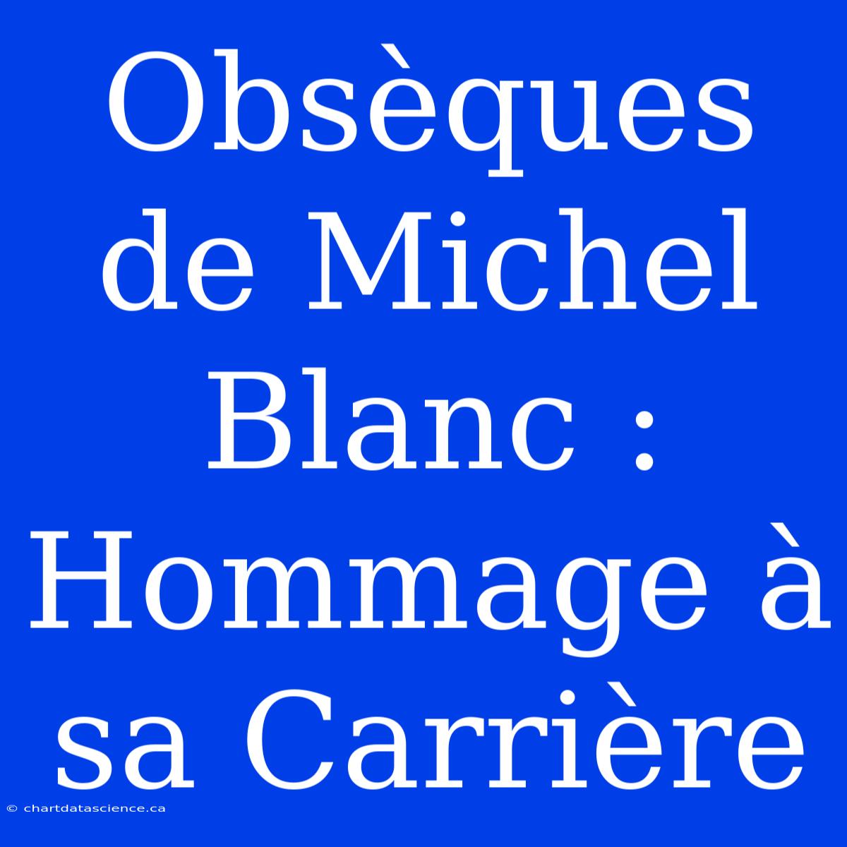 Obsèques De Michel Blanc : Hommage À Sa Carrière