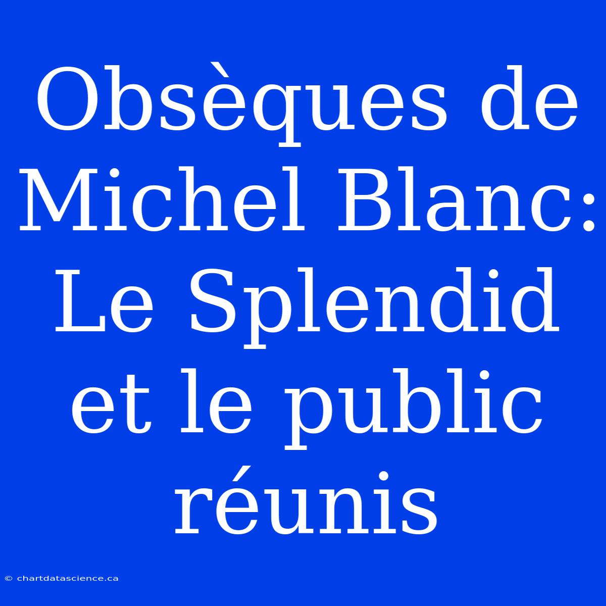 Obsèques De Michel Blanc: Le Splendid Et Le Public Réunis