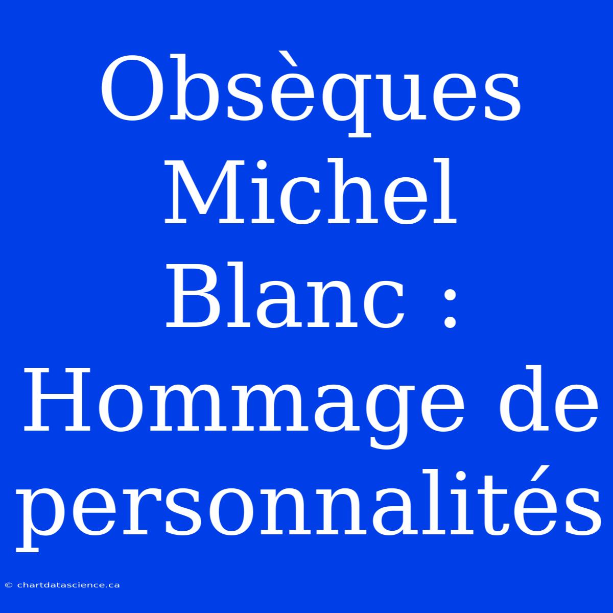 Obsèques Michel Blanc : Hommage De Personnalités