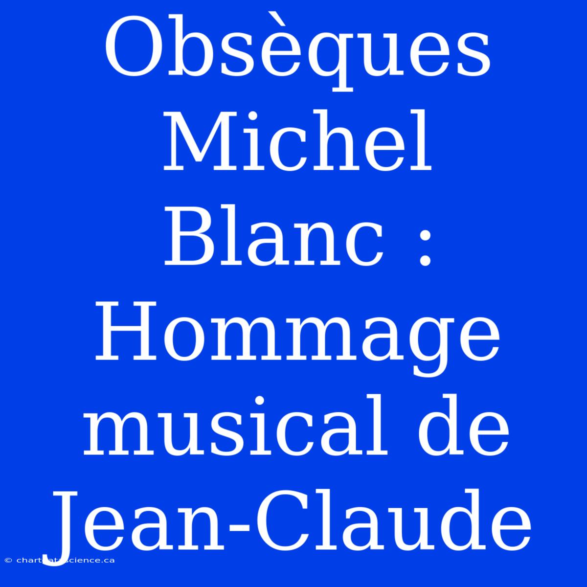 Obsèques Michel Blanc : Hommage Musical De Jean-Claude