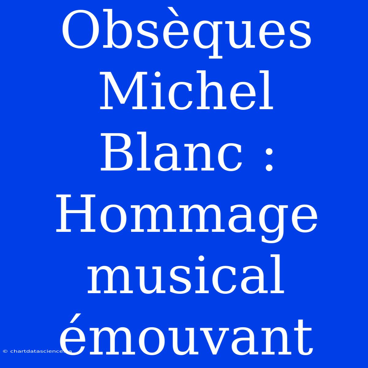 Obsèques Michel Blanc : Hommage Musical Émouvant