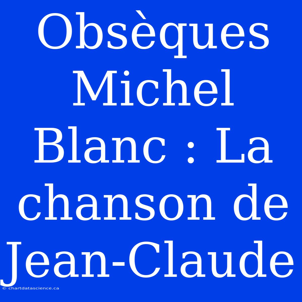 Obsèques Michel Blanc : La Chanson De Jean-Claude