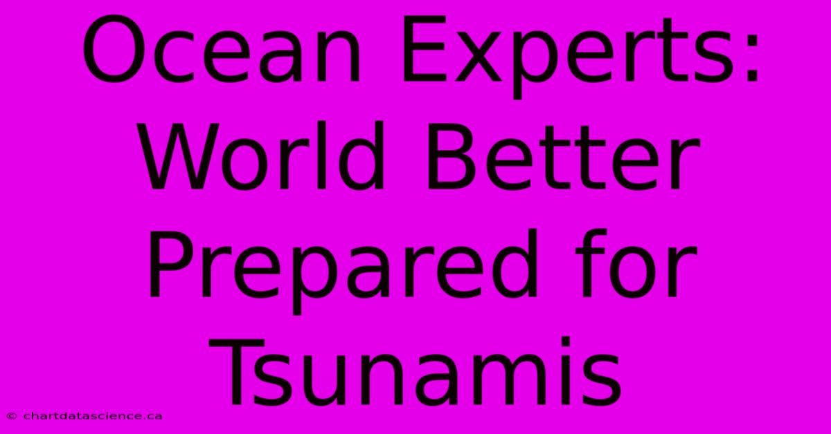 Ocean Experts: World Better Prepared For Tsunamis