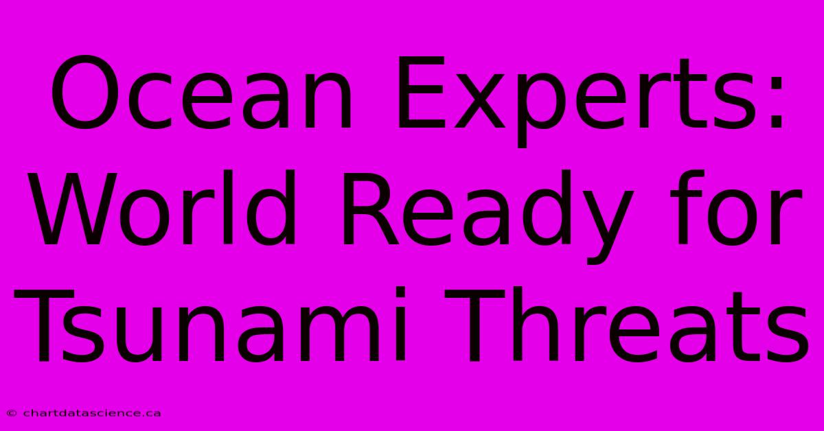 Ocean Experts: World Ready For Tsunami Threats