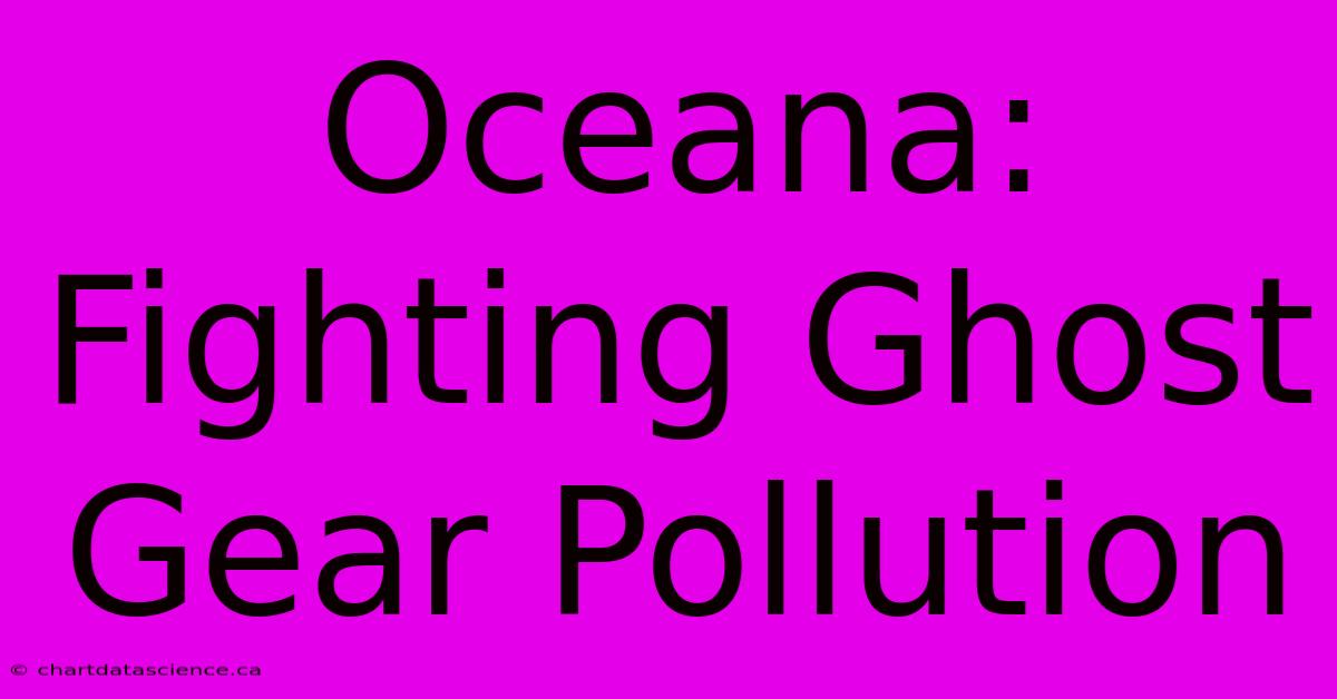 Oceana: Fighting Ghost Gear Pollution 