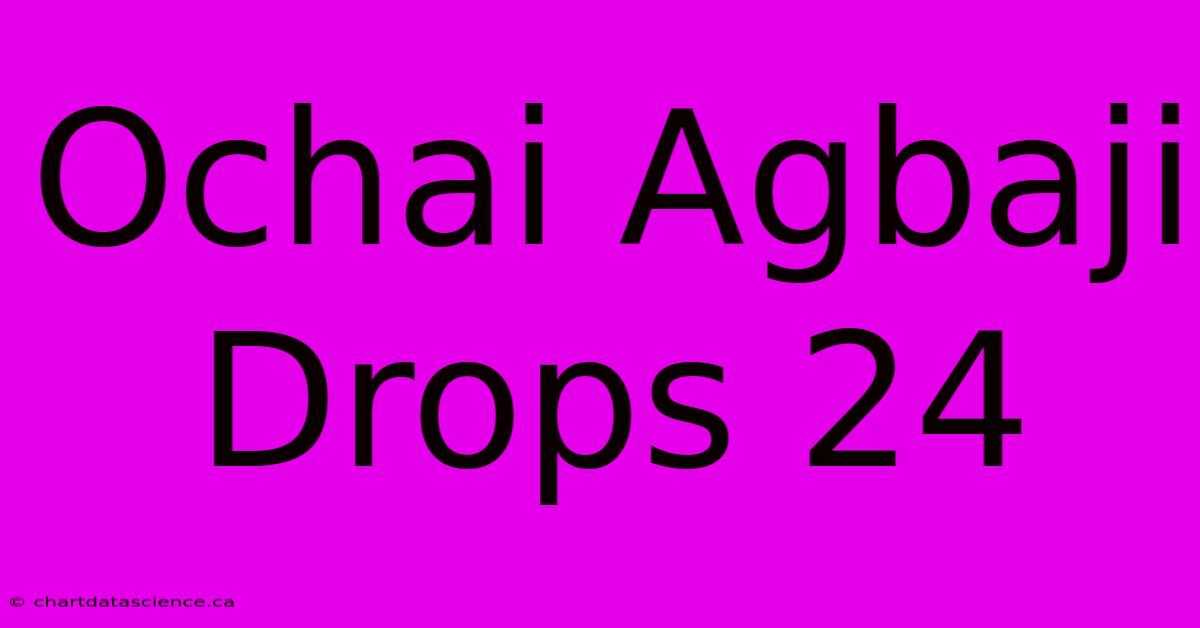 Ochai Agbaji Drops 24