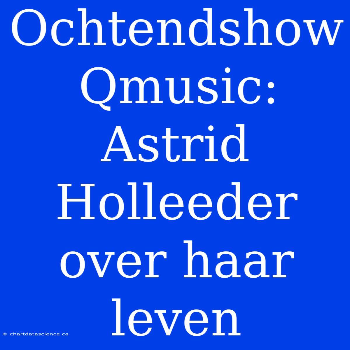 Ochtendshow Qmusic: Astrid Holleeder Over Haar Leven