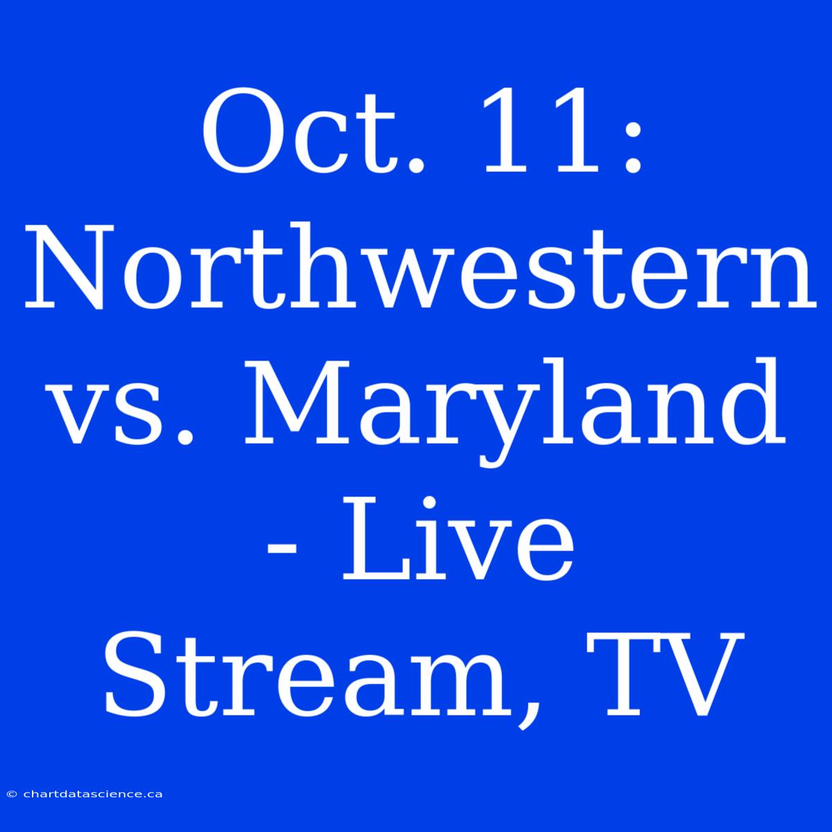 Oct. 11: Northwestern Vs. Maryland - Live Stream, TV