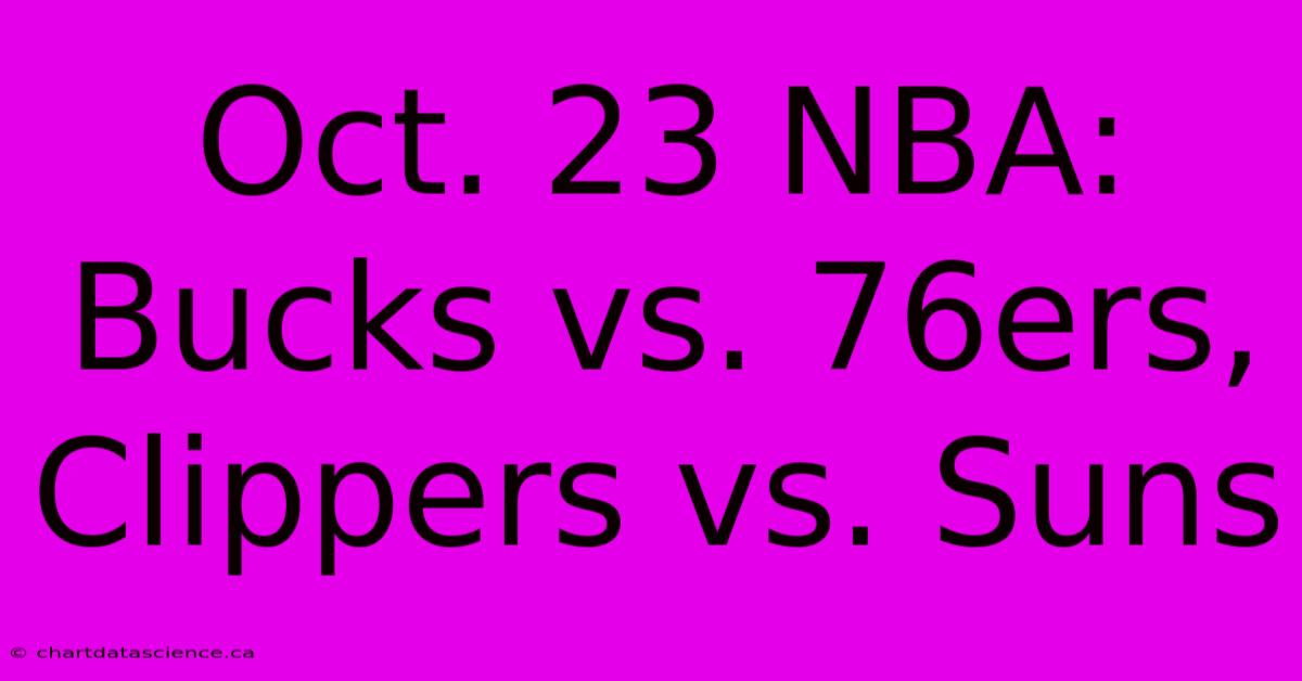 Oct. 23 NBA: Bucks Vs. 76ers, Clippers Vs. Suns