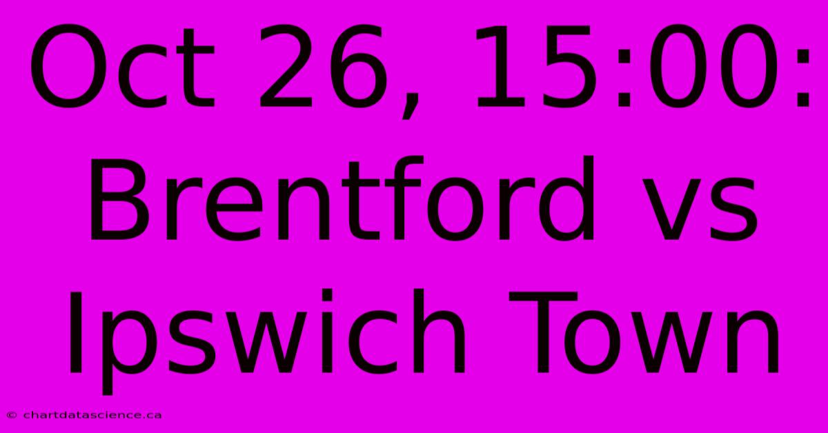 Oct 26, 15:00: Brentford Vs Ipswich Town  