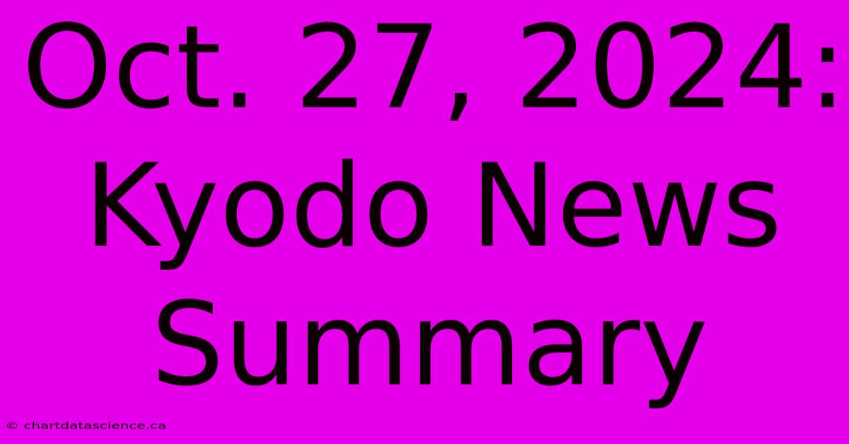 Oct. 27, 2024: Kyodo News Summary