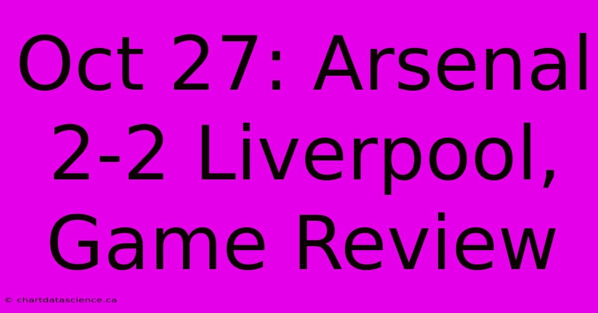 Oct 27: Arsenal 2-2 Liverpool, Game Review