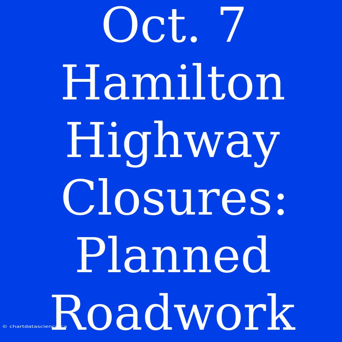 Oct. 7 Hamilton Highway Closures: Planned Roadwork