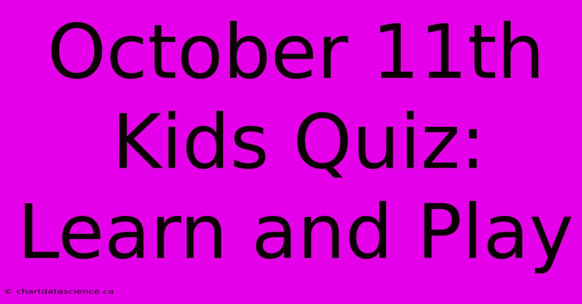 October 11th Kids Quiz: Learn And Play 