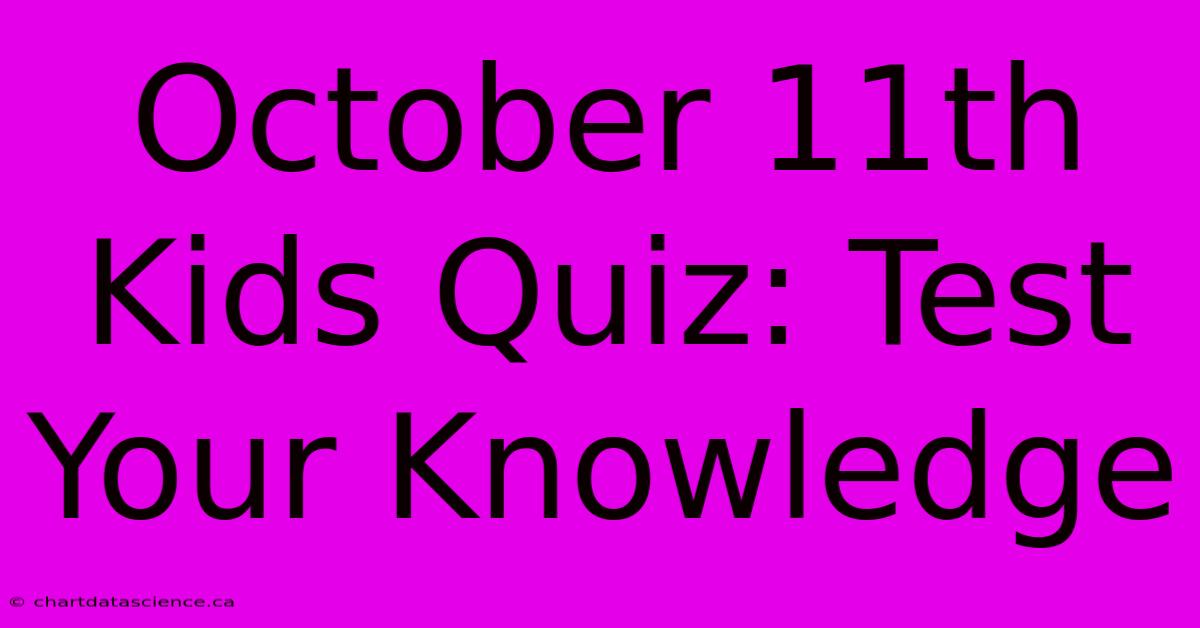 October 11th Kids Quiz: Test Your Knowledge