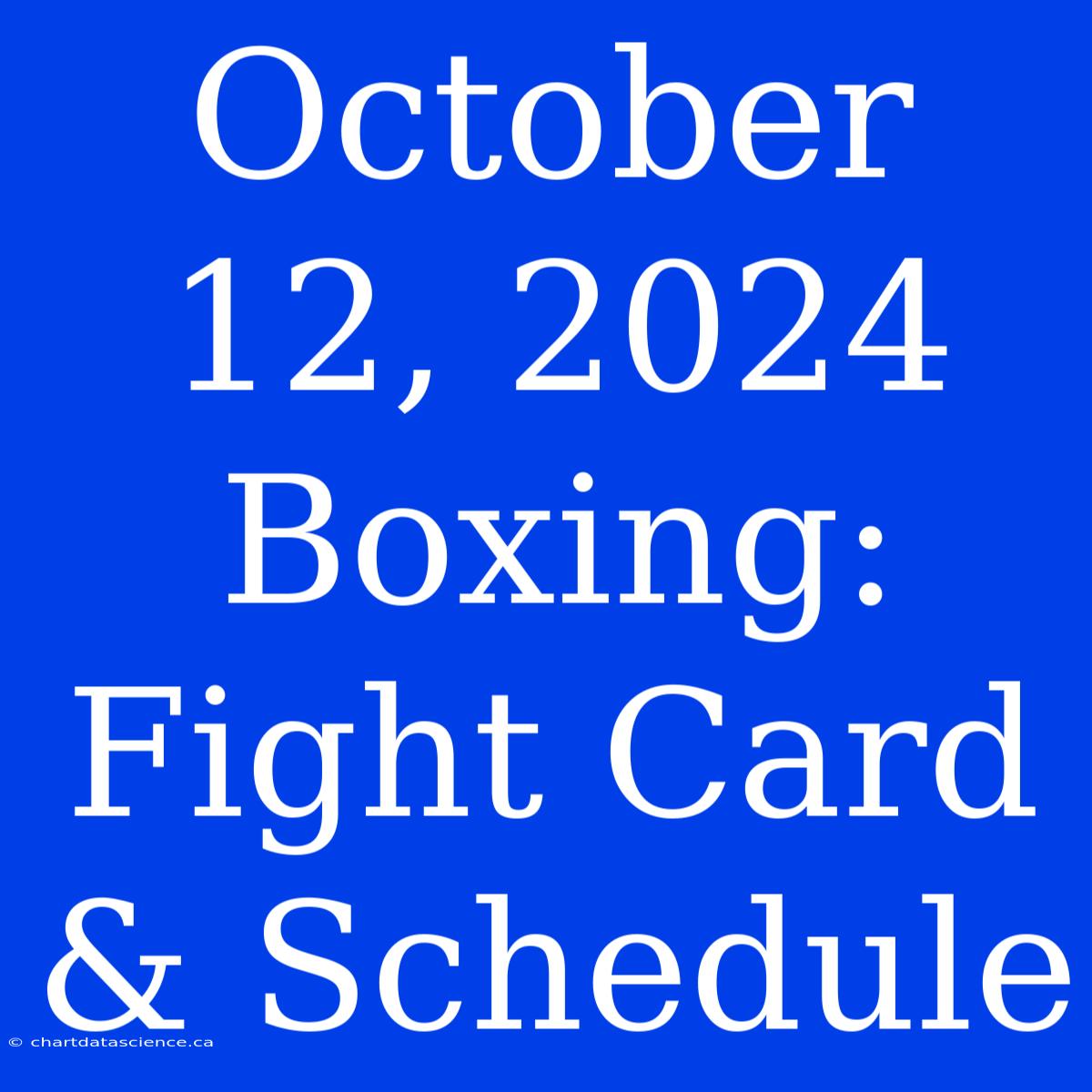 October 12, 2024 Boxing: Fight Card & Schedule