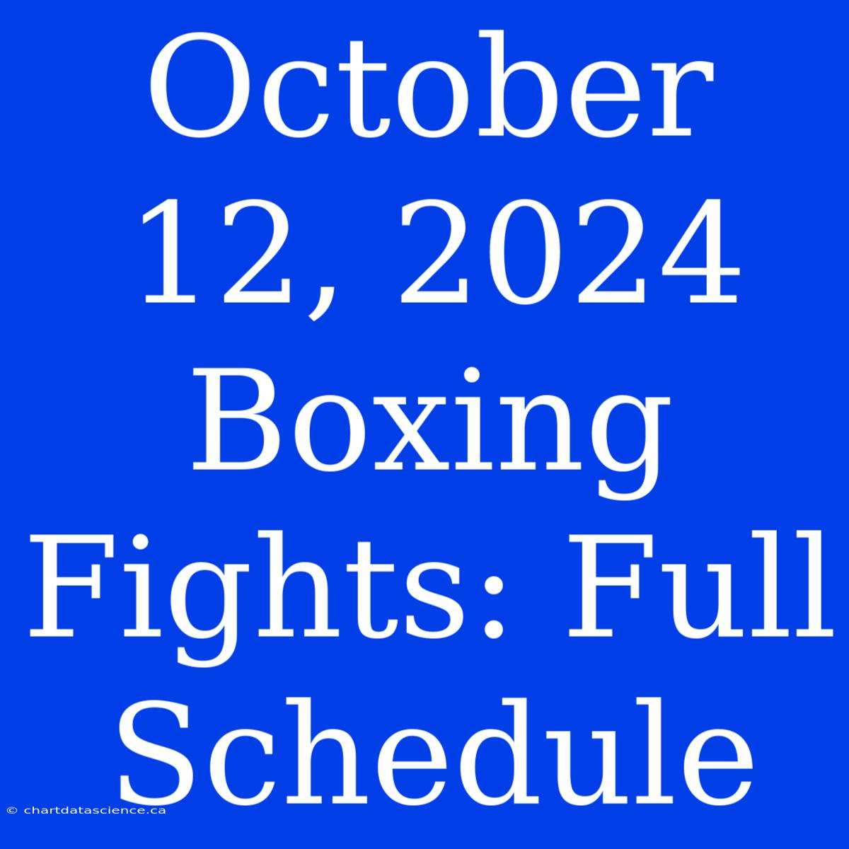 October 12, 2024 Boxing Fights: Full Schedule