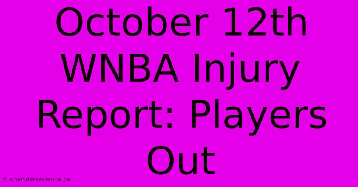 October 12th WNBA Injury Report: Players Out