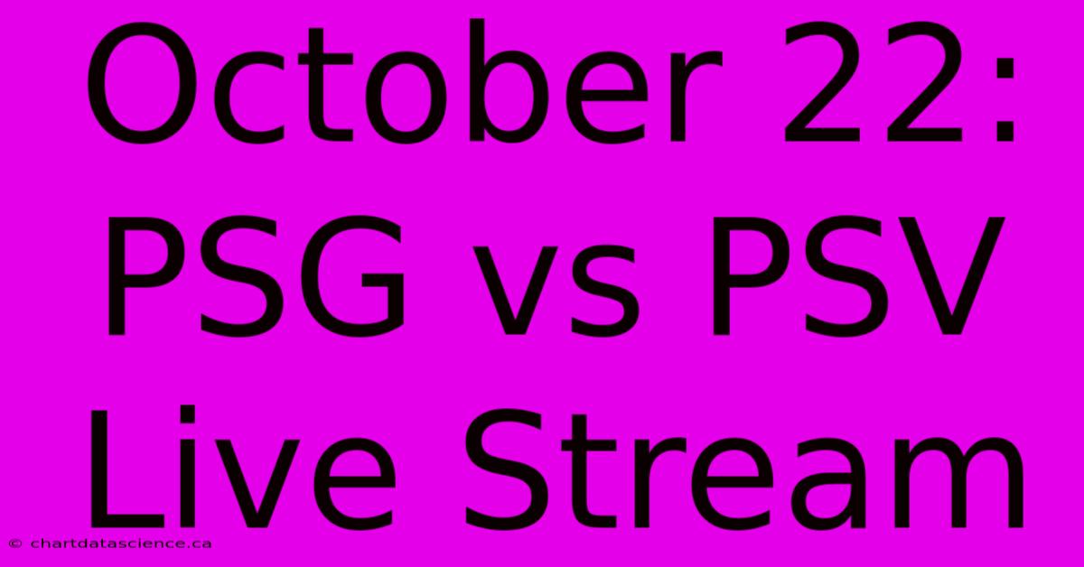 October 22: PSG Vs PSV Live Stream