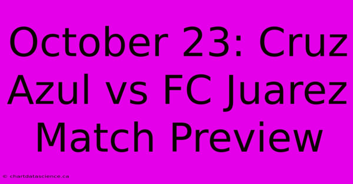 October 23: Cruz Azul Vs FC Juarez Match Preview