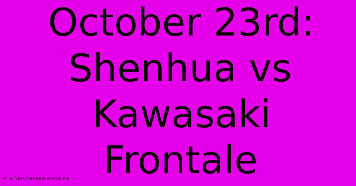 October 23rd: Shenhua Vs Kawasaki Frontale 