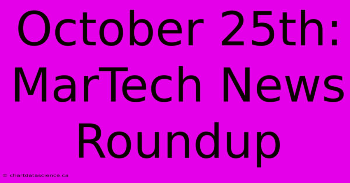 October 25th: MarTech News Roundup