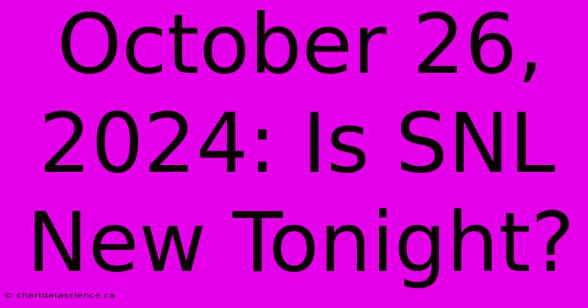 October 26, 2024: Is SNL New Tonight?